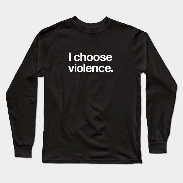 I choose violence Long Sleeve T-Shirt by Popvetica